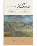 Loving God’s Wildness: The Christian Roots of Ecological Ethics in American Literature