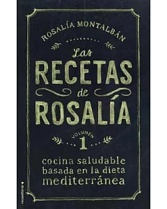 Las recetas de rosalia/ rosalia Recipes: Cocina Saludable Basada En La Dieta Mediterranea