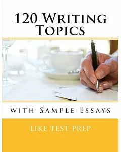 120 Writing Topics: With Sample Essays