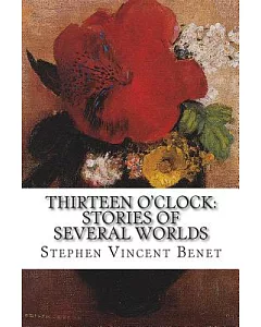 Thirteen O’Clock: Stories of Several Worlds