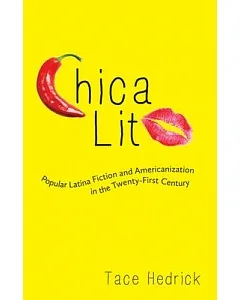 Chica Lit: Popular Latina Fiction and Americanization in the Twenty-First Century