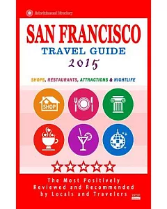 San Francisco Travel Guide 2015: Shops, Restaurants, Attractions & Nightlife