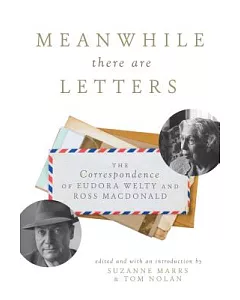 Meanwhile there are Letters: The Correspondence of Eudora Welty and Ross Macdonald