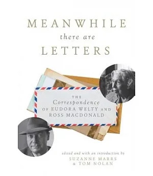 Meanwhile there are Letters: The Correspondence of Eudora Welty and Ross Macdonald