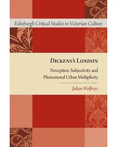 Dickens’s London: Perception, Subjectivity and Phenomenal Urban Multiplicity