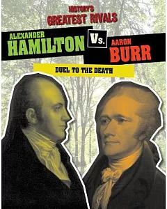 Alexander Hamilton Vs. Aaron Burr: Duel to the Death