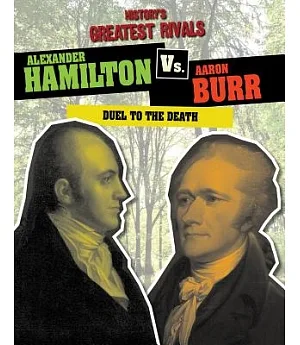 Alexander Hamilton Vs. Aaron Burr: Duel to the Death
