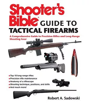 Shooter’s Bible Guide to Tactical Firearms: A Comprehensive Guide to Precision Rifles and Long-Range Shooting Gear