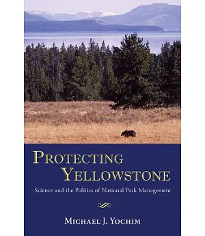 Protecting Yellowstone: Science and the Politics of National Park Management