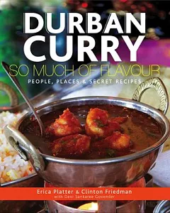 Durban Curry: So Much of Flavour: People, Places & Secret Recipes