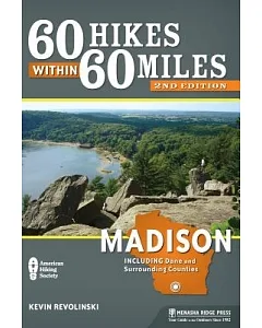 60 Hikes Within 60 Miles Madison: Including Dane and Surrounding Counties
