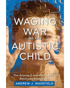 Waging War on the Autistic Child: The Arizona 5 and the Legacy of Baron Von Munchausen