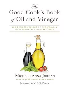 The Good Cook’s Book of Oil & Vinegar: One of the World’s Most Delicious Pairings, With More Than 150 Recipes