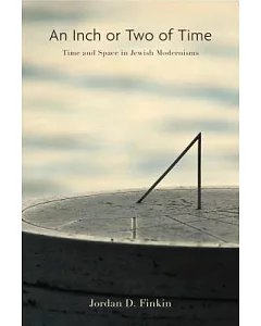 An Inch or Two of Time: Time and Space in Jewish Modernisms