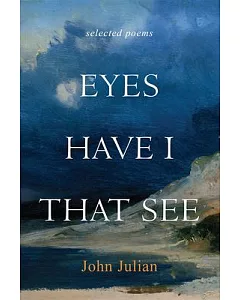 Eyes Have I That See: Selected Poems
