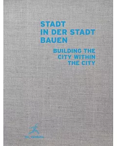 Stadt in der Stadt Bauen / Building the City Within the City: IBA Hamburg 2006-2013