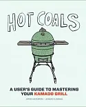 Hot Coals: A User’s Guide to Mastering Your Kamado Grill