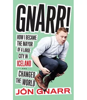 Gnarr: How I Became the Mayor of a Large City in Iceland and Changed the World