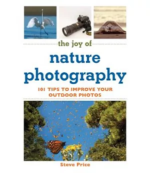 The Joy of Nature Photography: 101 Tips to Improve Your Outdoor Photos
