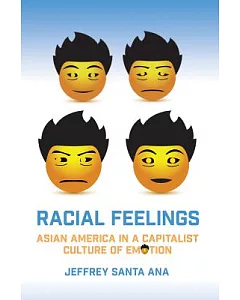 Racial Feelings: Asian America in a Capitalist Culture of Emotion