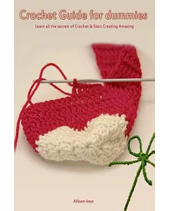 Crochet Guide for Dummies: Learn How to Crochet & Start Creating Amazing Things