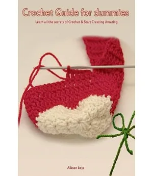 Crochet Guide for Dummies: Learn How to Crochet & Start Creating Amazing Things