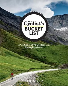 The Cyclist’s Bucket List: A Celebration of 75 Quintessential Cycling Experiences