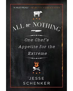 All or Nothing: One Chef’s Appetite for the Extreme