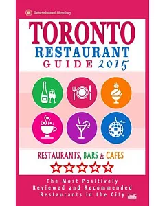 Toronto Restaurant Guide 2015: Restaurants, Bars & Cafes