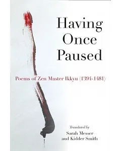 Having Once Paused: Poems of Zen Master Ikkyu 1394-1481