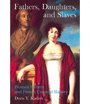 Fathers, Daughters, and Slaves: Women Writers and French Colonial Slavery
