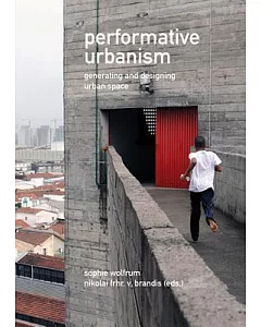 Performative Urbanism: Generating and Designing Urban Space