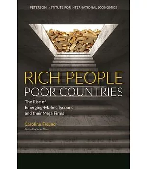 Rich People Poor Countries: The Rise of Emerging-Market Tycoons and Their Mega Firms