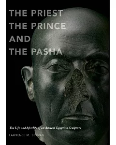 The Priest, The Prince, and The Pasha: The Life and Afterlife of an Ancient Egyptian Sculpture