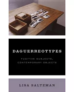 Daguerreotypes: Fugitive Subjects, Contemporary Objects