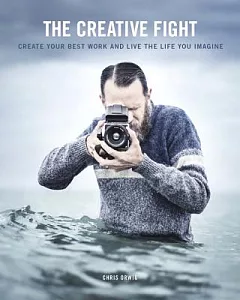 The Creative Fight: Create Your Best Work and Live the Life You Imagine