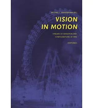 Vision in Motion: Streams of Sensation and Configurations of Time
