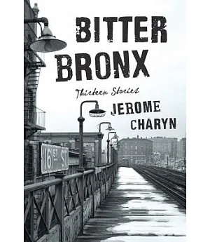 Bitter Bronx: Thirteen Stories