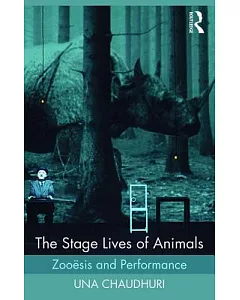 The Stage Lives of Animals: Zooesis and Performance