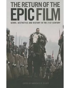 The Return of the Epic Film: Genre, Aesthetics and History in the Twenty-First Century