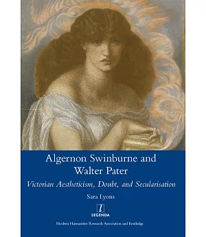 Algernon Swinburne and Walter Pater: Victorian Aestheticism, Doubt and Secularisation