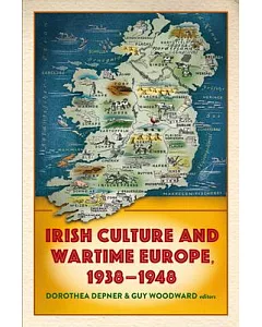 Irish Culture and Wartime Europe, 1938-48