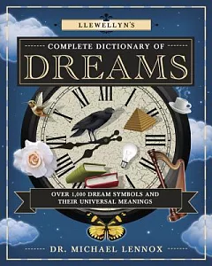 Llewellyn’s Complete Dictionary of Dreams: Over 1,000 Dream Symbols and Their Universal Meanings