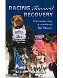 Racing Toward Recovery: The Extraordinary Story of Alaska Musher Mike Williams Sr.