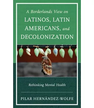 A Borderlands View on Latinos, Latin Americans, and Decolonization: Rethinking Mental Health
