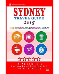 Sydney Travel Guide 2015: Shops, Restaurants, Arts, Entertainment and Nightlife in Sydney, Australia, City Travel Guide 2015