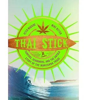 Thai Stick: Surfers, Scammers, and the Untold Story of the Marijuana Trade