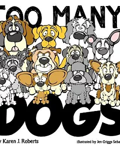 Too Many Dogs!: From Too Many to Just Right, Teach Your Kids About Responsible Pet Ownership Through These Lovable Dogs