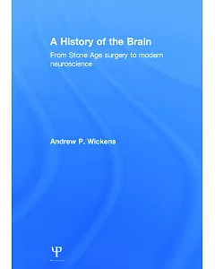 A History of the Brain: From Stone Age Surgery to Modern Neuroscience