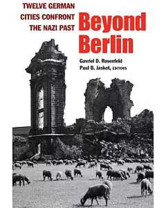 Beyond Berlin: Twelve German Cities Confront the Nazi Past